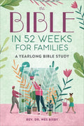 Bible in 52 Weeks the Bible in 52 Weeks for Families: a Yearlong Bible Study, (Paperback)
